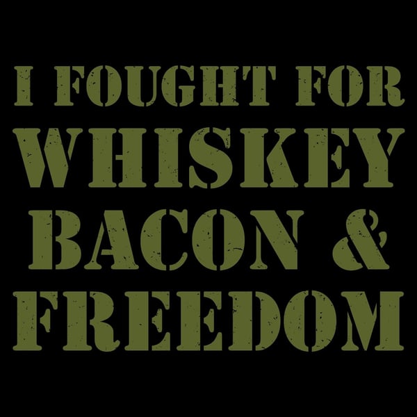 Grunt Style I Fought for Whiskey Bacon amp Freedom Mens TShirtBlack